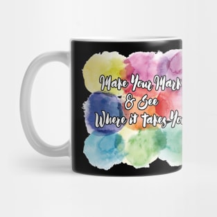 Make Your Mark and See Where it Takes You T-shirt Mug